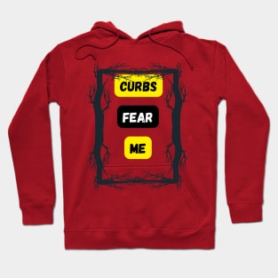 Curbs fear me Hoodie